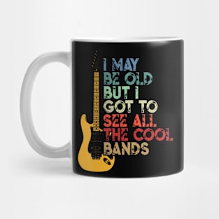 I May Be Old But I Got To See All The Cool Bands Mug